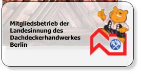 Mitgliedsbetrieb der Landesinnung des Dachdeckerhandwerkes Berlin